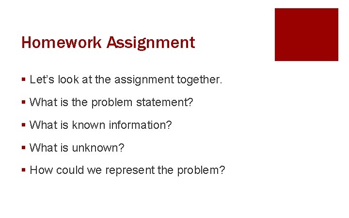 Homework Assignment § Let’s look at the assignment together. § What is the problem