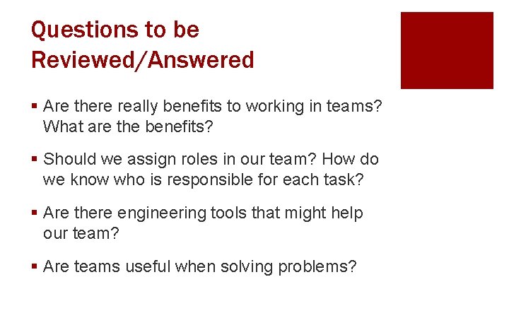 Questions to be Reviewed/Answered § Are there really benefits to working in teams? What