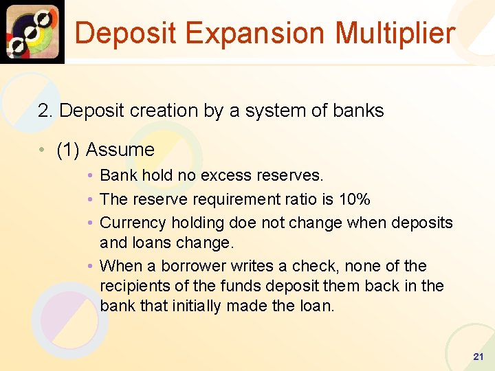 Deposit Expansion Multiplier 2. Deposit creation by a system of banks • (1) Assume