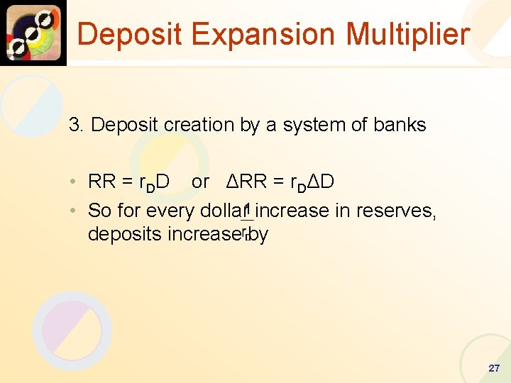 Deposit Expansion Multiplier 3. Deposit creation by a system of banks • RR =