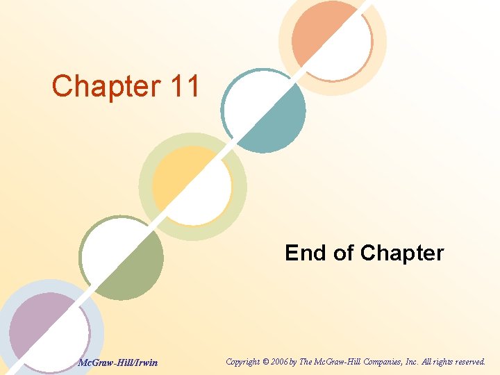 Chapter 11 End of Chapter Mc. Graw-Hill/Irwin Copyright © 2006 by The Mc. Graw-Hill