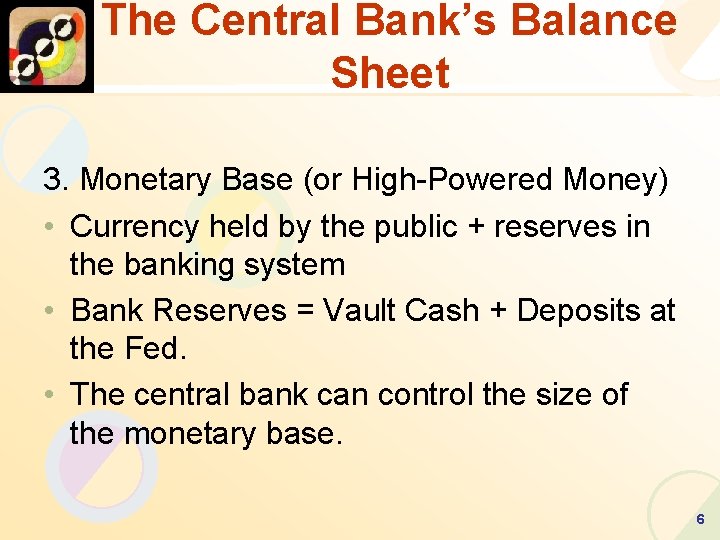 The Central Bank’s Balance Sheet 3. Monetary Base (or High-Powered Money) • Currency held