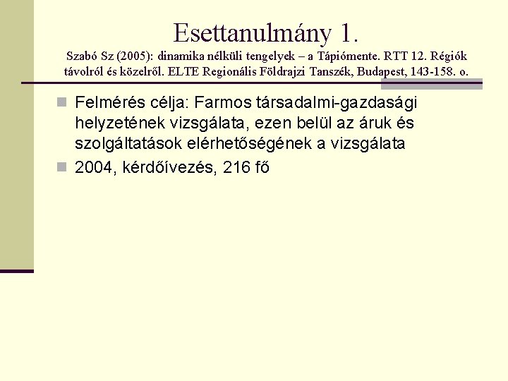 Esettanulmány 1. Szabó Sz (2005): dinamika nélküli tengelyek – a Tápiómente. RTT 12. Régiók