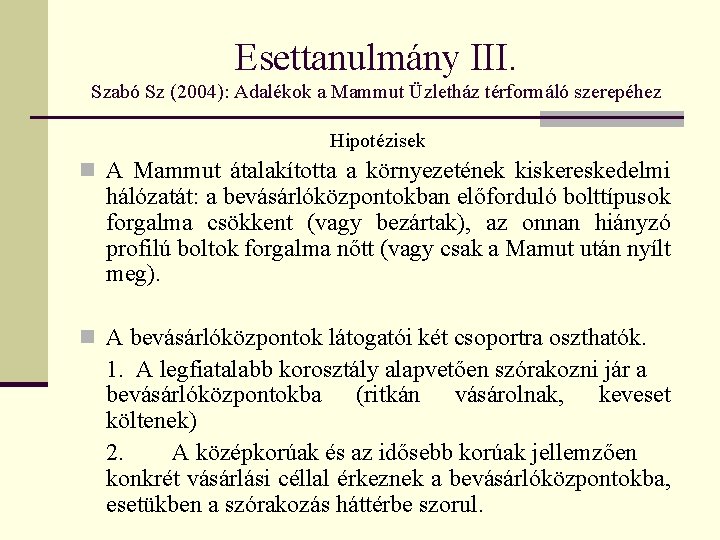 Esettanulmány III. Szabó Sz (2004): Adalékok a Mammut Üzletház térformáló szerepéhez Hipotézisek n A