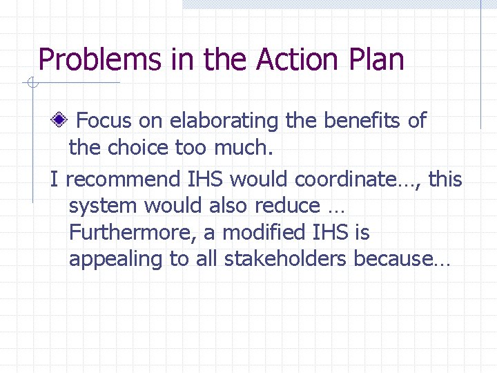 Problems in the Action Plan Focus on elaborating the benefits of the choice too