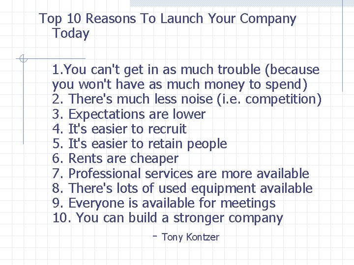 Top 10 Reasons To Launch Your Company Today 1. You can't get in as