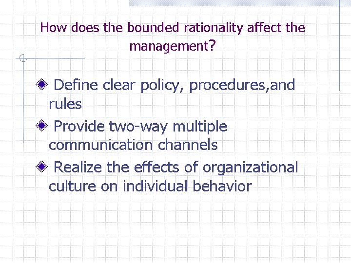 How does the bounded rationality affect the management? Define clear policy, procedures, and rules