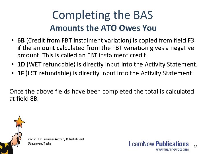 Completing the BAS Amounts the ATO Owes You • 6 B (Credit from FBT