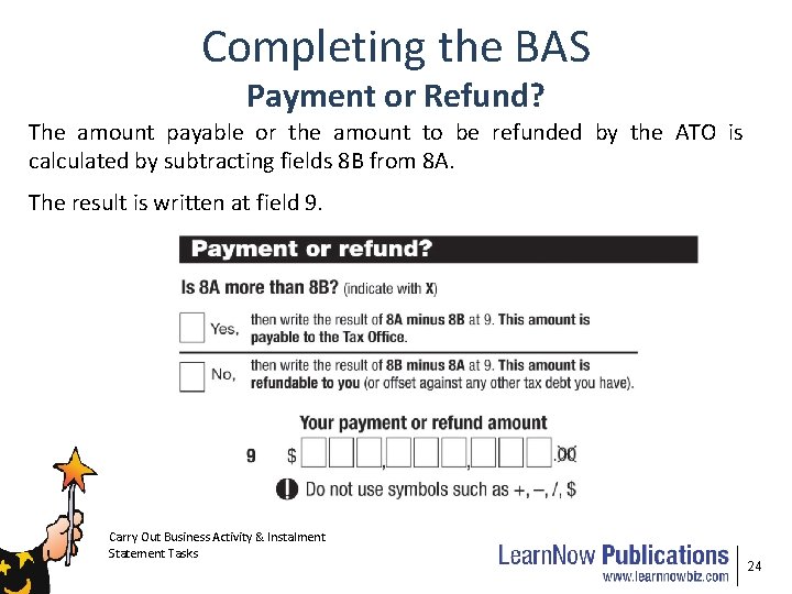 Completing the BAS Payment or Refund? The amount payable or the amount to be