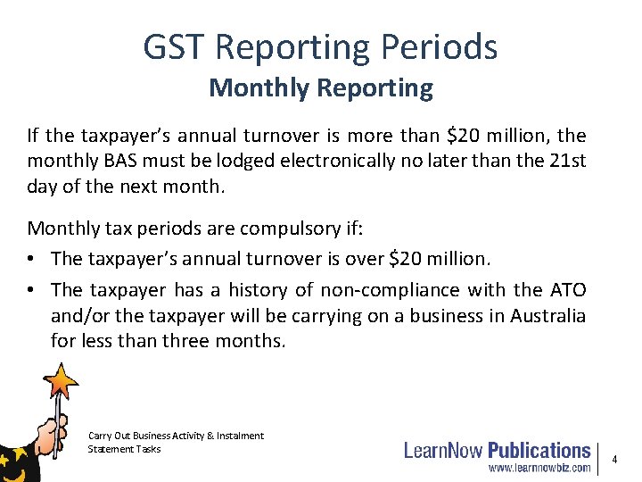 GST Reporting Periods Monthly Reporting If the taxpayer’s annual turnover is more than $20