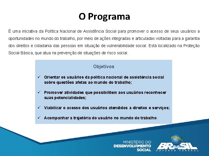 O Programa É uma iniciativa da Política Nacional de Assistência Social para promover o