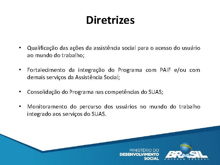 Diretrizes • Qualificação das ações da assistência social para o acesso do usuário ao