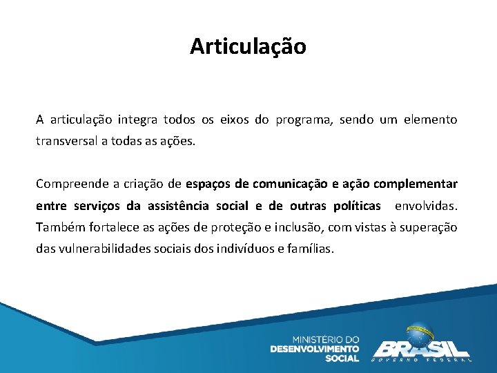 Articulação A articulação integra todos os eixos do programa, sendo um elemento transversal a
