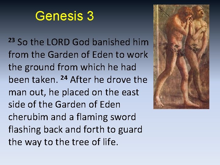 Genesis 3 So the LORD God banished him from the Garden of Eden to