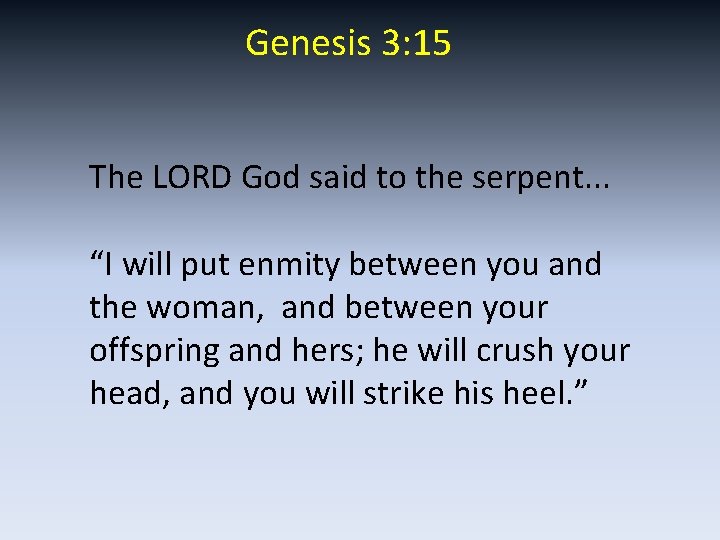 Genesis 3: 15 The LORD God said to the serpent. . . “I will