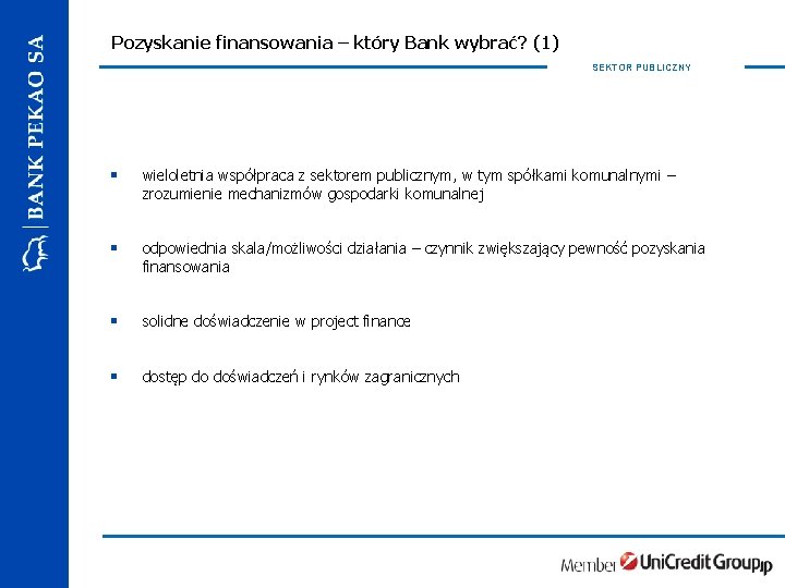 Pozyskanie finansowania – który Bank wybrać? (1) SEKTOR PUBLICZNY § wieloletnia współpraca z sektorem