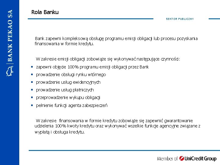 Rola Banku SEKTOR PUBLICZNY Bank zapewni kompleksową obsługę programu emisji obligacji lub procesu pozyskania