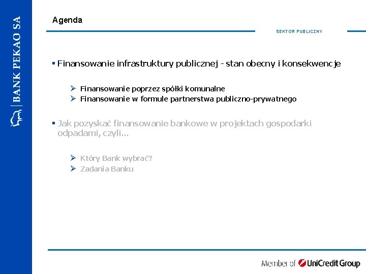 Agenda SEKTOR PUBLICZNY § Finansowanie infrastruktury publicznej - stan obecny i konsekwencje Ø Finansowanie