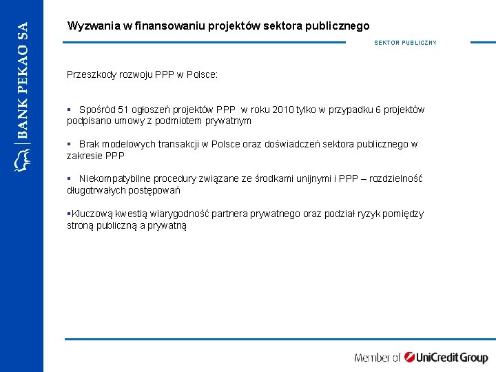 Wyzwania w finansowaniu projektów sektora publicznego SEKTOR PUBLICZNY Przeszkody rozwoju PPP w Polsce: §