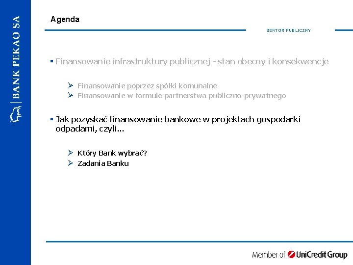 Agenda SEKTOR PUBLICZNY § Finansowanie infrastruktury publicznej - stan obecny i konsekwencje Ø Finansowanie