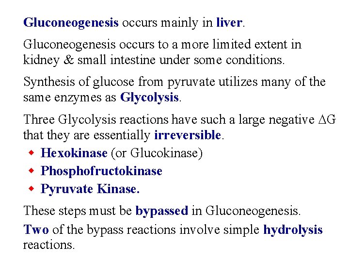 Gluconeogenesis occurs mainly in liver. Gluconeogenesis occurs to a more limited extent in kidney