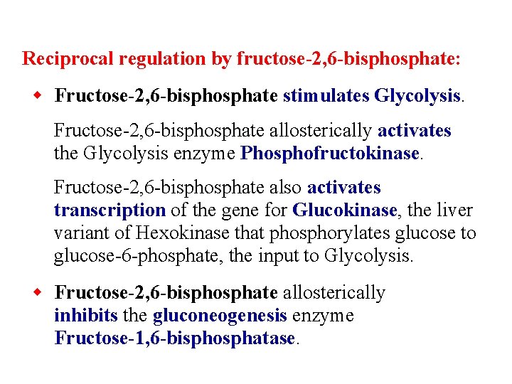 Reciprocal regulation by fructose-2, 6 -bisphosphate: w Fructose-2, 6 -bisphosphate stimulates Glycolysis. Fructose-2, 6