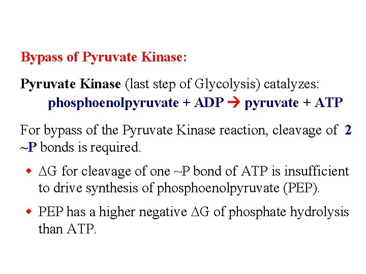 Bypass of Pyruvate Kinase: Pyruvate Kinase (last step of Glycolysis) catalyzes: phosphoenolpyruvate + ADP