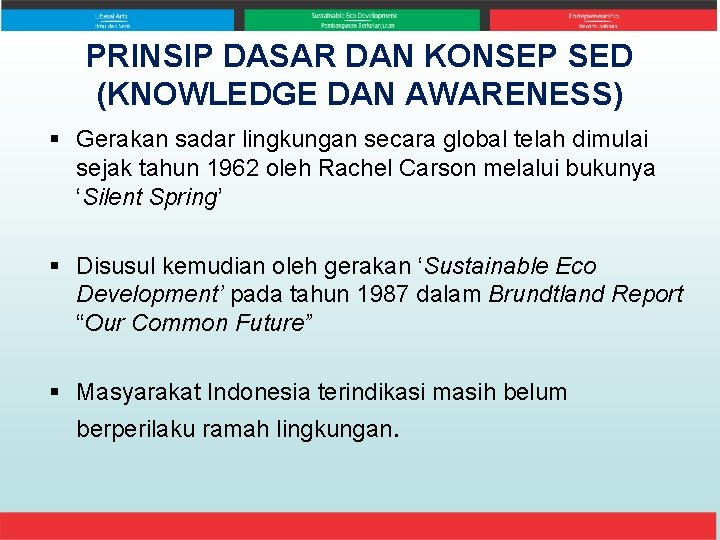 PRINSIP DASAR DAN KONSEP SED (KNOWLEDGE DAN AWARENESS) § Gerakan sadar lingkungan secara global