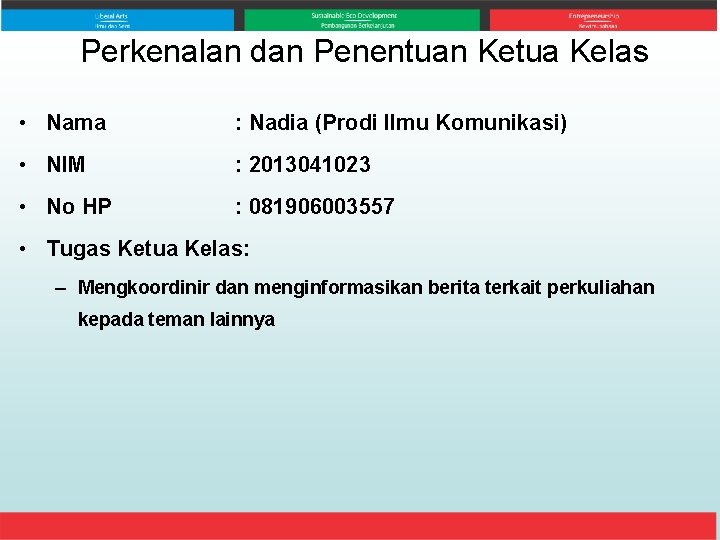 Perkenalan dan Penentuan Ketua Kelas • Nama : Nadia (Prodi Ilmu Komunikasi) • NIM