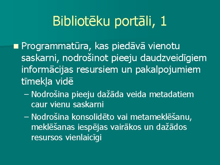 Bibliotēku portāli, 1 n Programmatūra, kas piedāvā vienotu saskarni, nodrošinot pieeju daudzveidīgiem informācijas resursiem