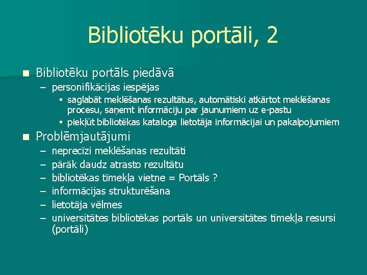 Bibliotēku portāli, 2 n Bibliotēku portāls piedāvā – personifikācijas iespējas § saglabāt meklēšanas rezultātus,