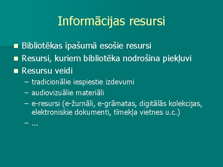 Informācijas resursi Bibliotēkas īpašumā esošie resursi n Resursi, kuriem bibliotēka nodrošina piekļuvi n Resursu