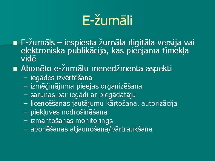 E-žurnāli E-žurnāls – iespiesta žurnāla digitāla versija vai elektroniska publikācija, kas pieejama tīmekļa vidē