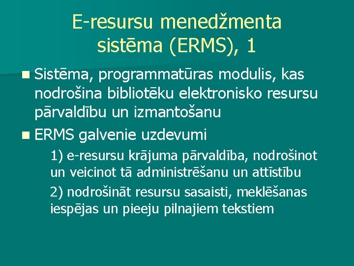 E-resursu menedžmenta sistēma (ERMS), 1 n Sistēma, programmatūras modulis, kas nodrošina bibliotēku elektronisko resursu