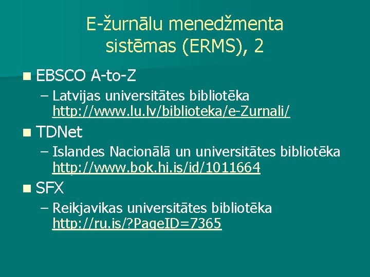 E-žurnālu menedžmenta sistēmas (ERMS), 2 n EBSCO A-to-Z – Latvijas universitātes bibliotēka http: //www.