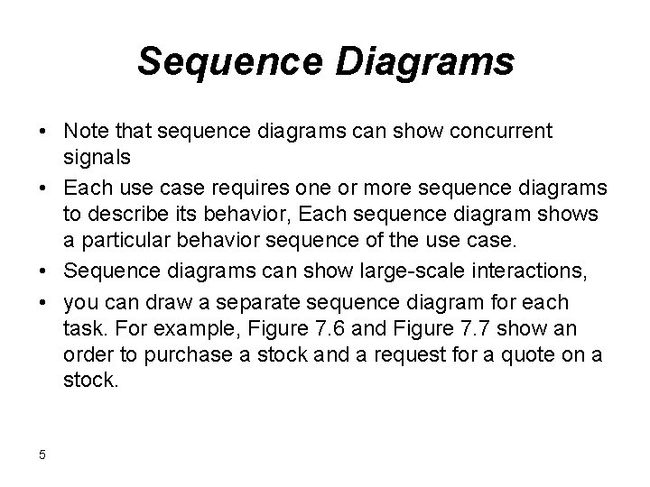 Sequence Diagrams • Note that sequence diagrams can show concurrent signals • Each use