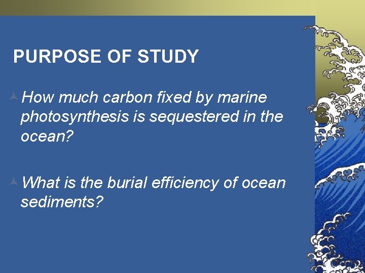 PURPOSE OF STUDY ©How much carbon fixed by marine photosynthesis is sequestered in the PURPOSE OF STUDY ©How much carbon fixed by marine photosynthesis is sequestered in the