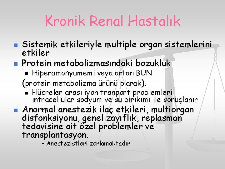 Kronik Renal Hastalık n n Sistemik etkileriyle multiple organ sistemlerini etkiler Protein metabolizmasındaki bozukluk