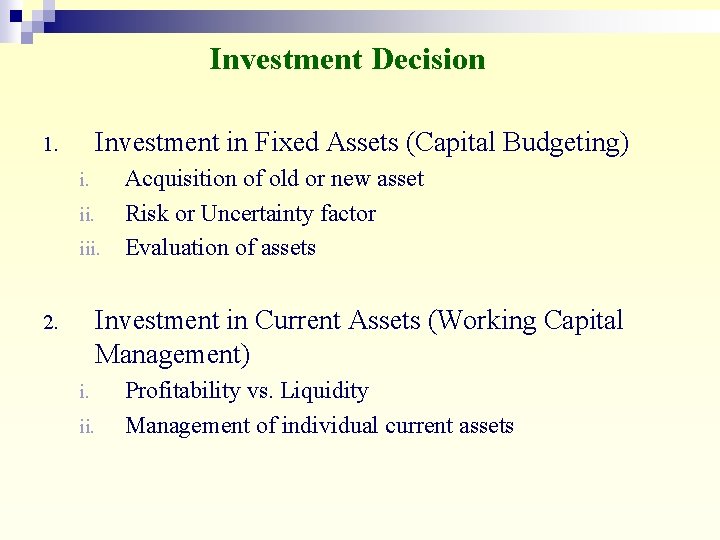 Investment Decision Investment in Fixed Assets (Capital Budgeting) 1. i. ii. iii. Acquisition of