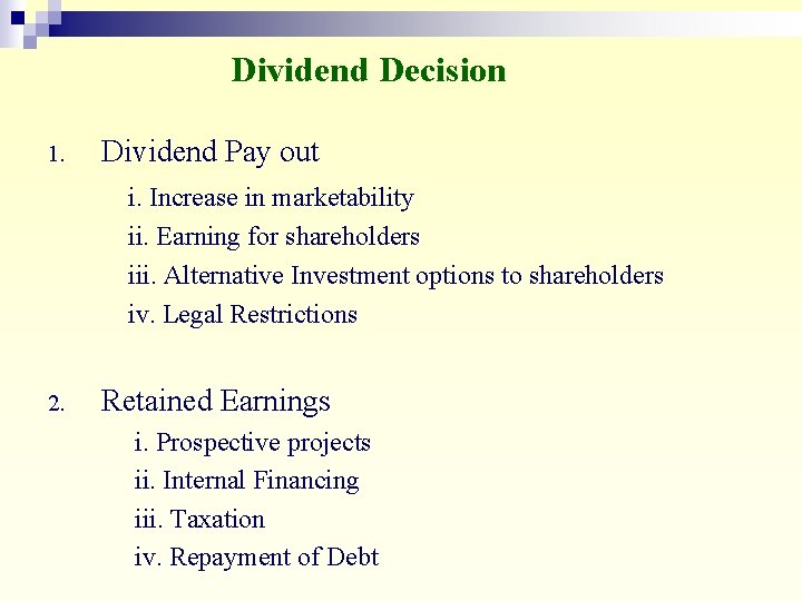 Dividend Decision 1. Dividend Pay out i. Increase in marketability ii. Earning for shareholders