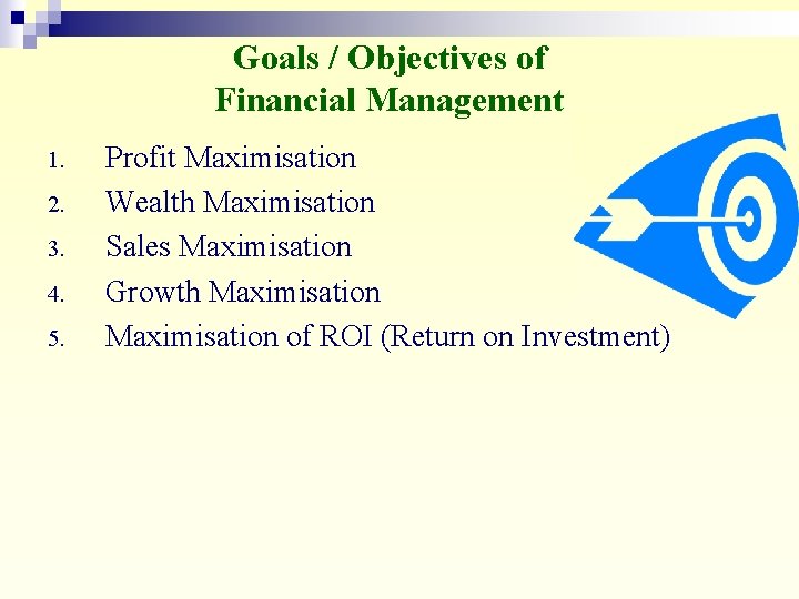 Goals / Objectives of Financial Management 1. 2. 3. 4. 5. Profit Maximisation Wealth