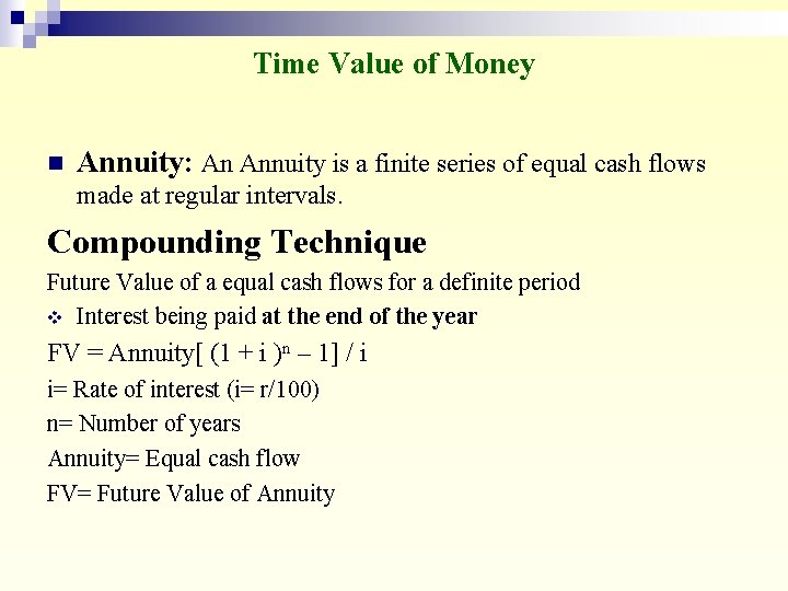 Time Value of Money n Annuity: An Annuity is a finite series of equal