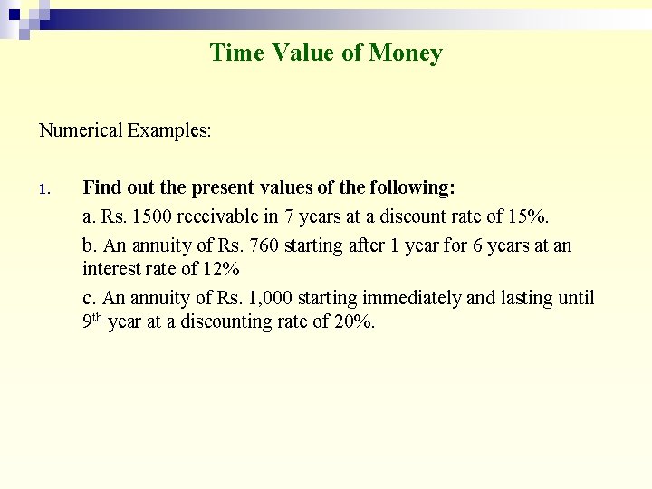 Time Value of Money Numerical Examples: 1. Find out the present values of the