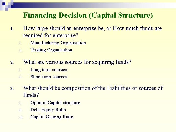 Financing Decision (Capital Structure) How large should an enterprise be, or How much funds