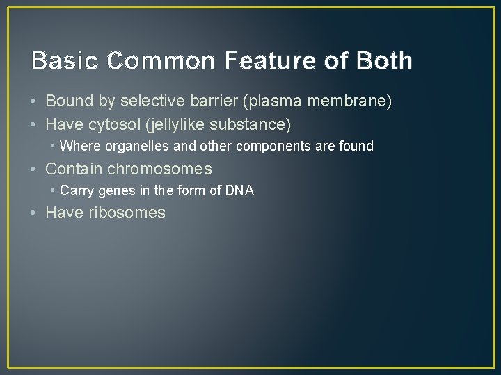 Basic Common Feature of Both • Bound by selective barrier (plasma membrane) • Have