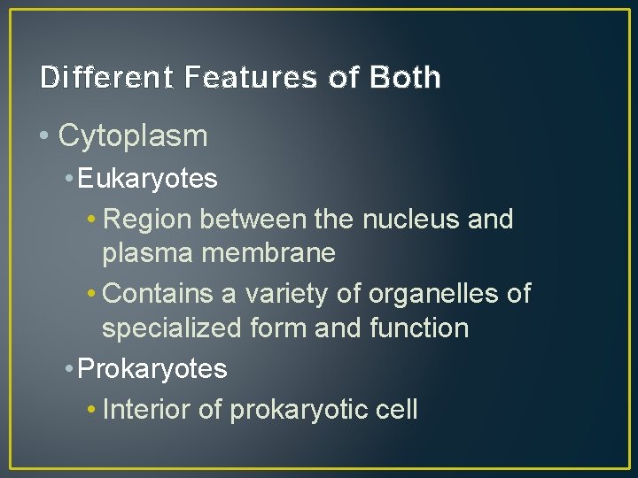 Different Features of Both • Cytoplasm • Eukaryotes • Region between the nucleus and