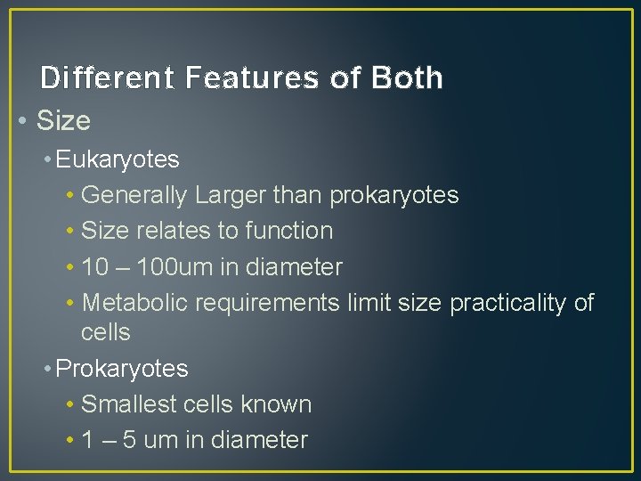 Different Features of Both • Size • Eukaryotes • Generally Larger than prokaryotes •