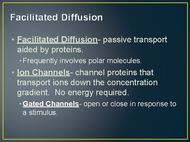 Facilitated Diffusion • Facilitated Diffusion- passive transport aided by proteins. • Frequently involves polar