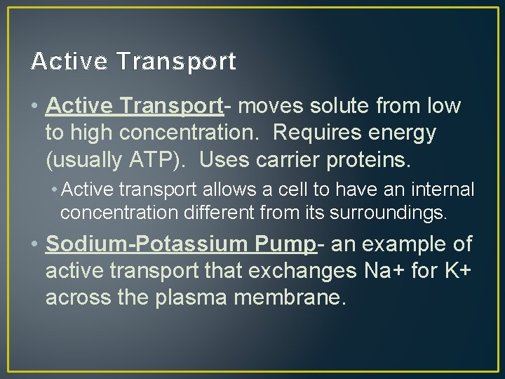 Active Transport • Active Transport- moves solute from low to high concentration. Requires energy