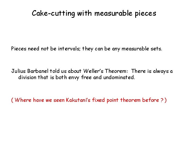 Cake-cutting with measurable pieces Pieces need not be intervals; they can be any measurable